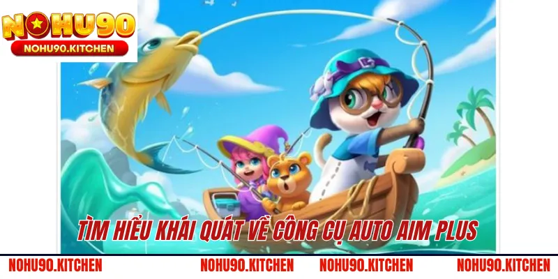 Tìm hiểu khái quát về công cụ Auto Aim Plus
