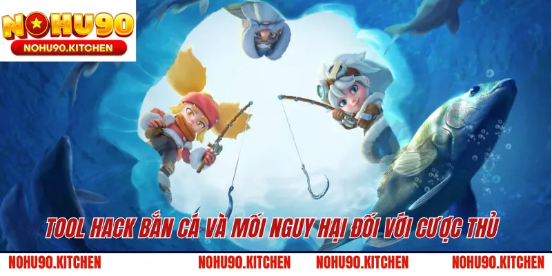 Tool hack bắn cá và mối nguy hại đối với cược thủ