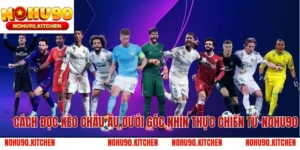 Cách Đọc Kèo Châu Âu Dưới Góc Nhìn Thực Chiến Từ NOHU90