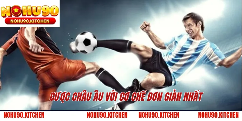 Cược châu Âu với cơ chế đơn giản nhất 