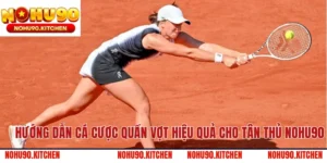 Hướng Dẫn Cá Cược Quần Vợt Hiệu Quả Cho Tân Thủ NOHU90