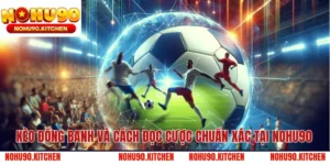 Kèo Đồng Banh Và Cách Đọc Cược Chuẩn Xác Tại NOHU90