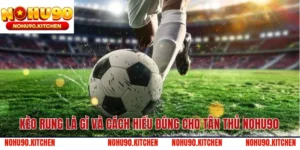 Kèo Rung Là Gì Và Cách Hiểu Đúng Cho Tân Thủ NOHU90