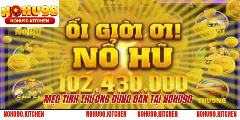 Mẹo tính thưởng đúng đắn tại NOHU90