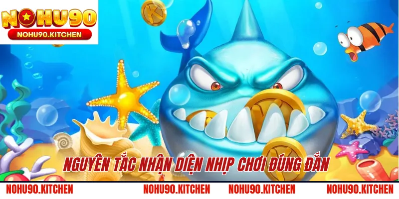 Nguyên tắc nhận diện nhịp chơi đúng đắn 