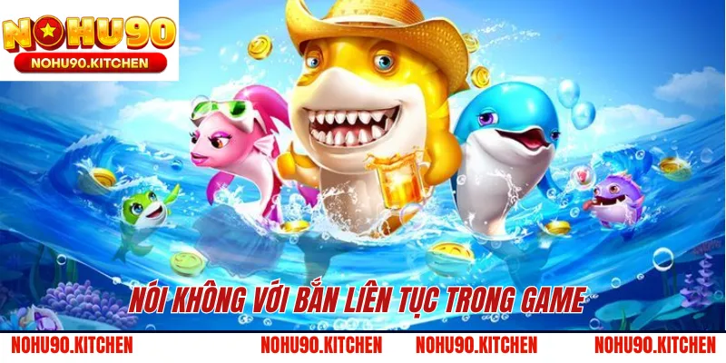 Nói không với bắn liên tục trong game 
