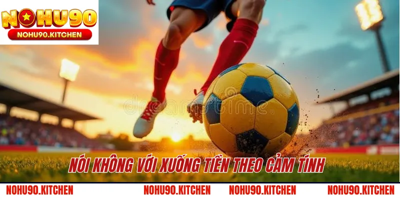 Nói không với xuống tiền theo cảm tính 