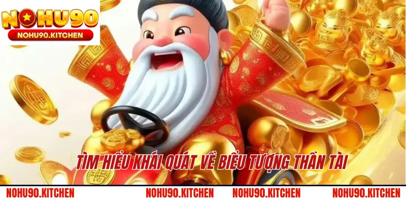 Tìm hiểu khái quát về biểu tượng Thần Tài