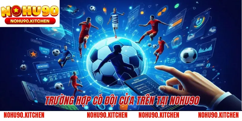 Trường hợp có đội cửa trên tại NOHU90 